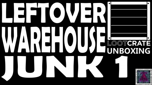 Loot Crate Special - Leftover Warehouse Junk 1