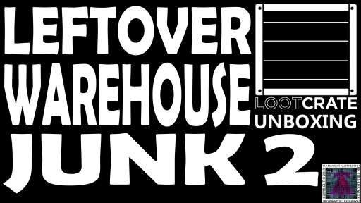 Loot Crate Special - Leftover Warehouse Junk 2